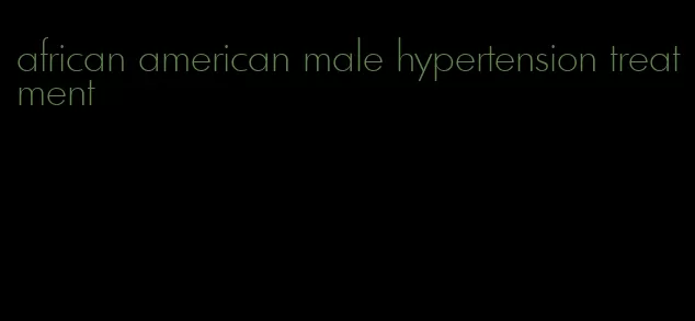 african american male hypertension treatment