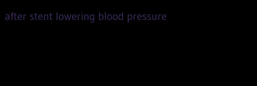 after stent lowering blood pressure