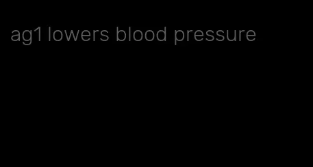ag1 lowers blood pressure