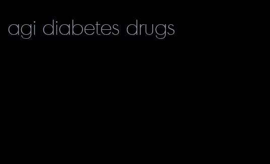 agi diabetes drugs