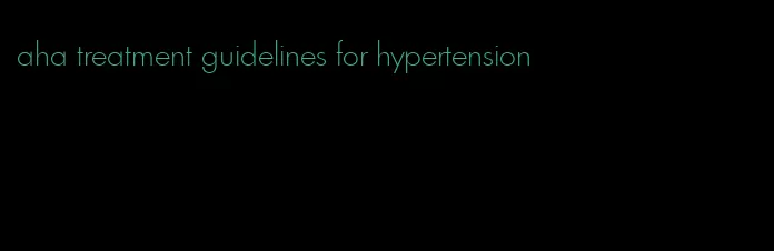 aha treatment guidelines for hypertension