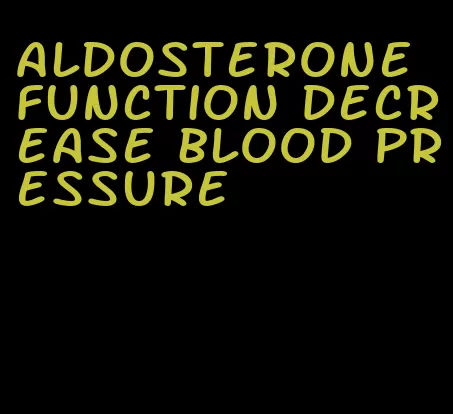 aldosterone function decrease blood pressure