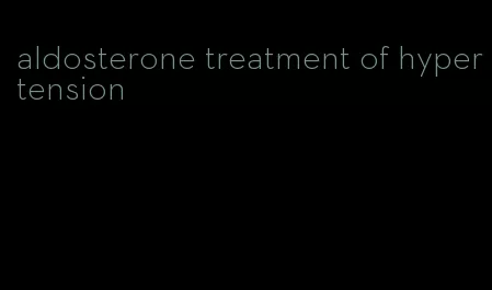 aldosterone treatment of hypertension