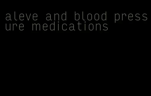 aleve and blood pressure medications