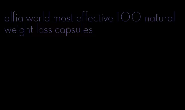 alfia world most effective 100 natural weight loss capsules