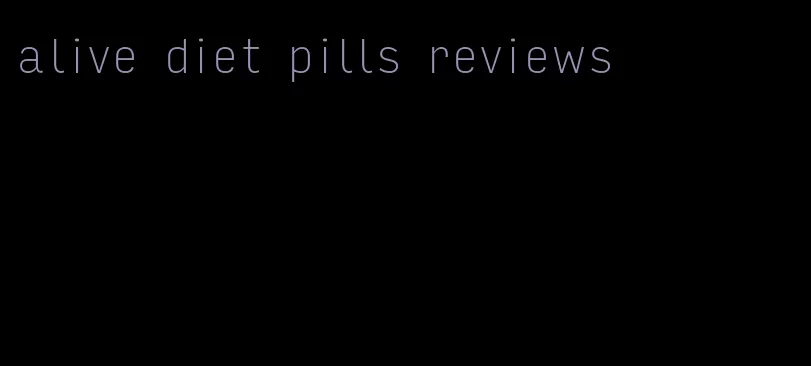 alive diet pills reviews