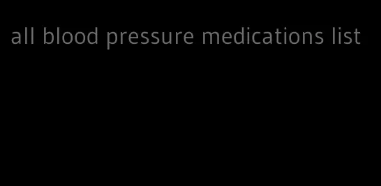 all blood pressure medications list