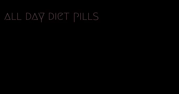 all day diet pills
