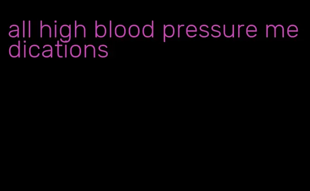 all high blood pressure medications