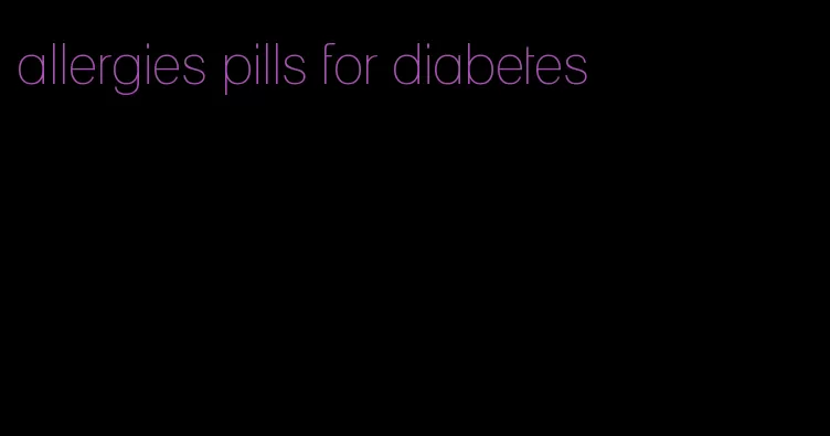 allergies pills for diabetes