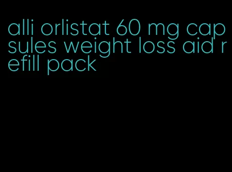 alli orlistat 60 mg capsules weight loss aid refill pack