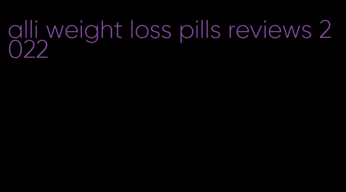 alli weight loss pills reviews 2022