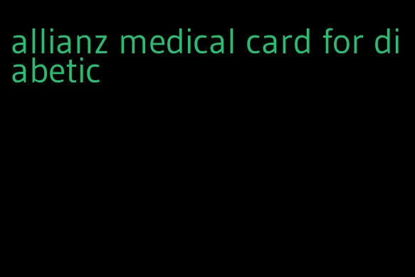 allianz medical card for diabetic