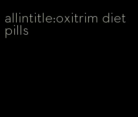 allintitle:oxitrim diet pills