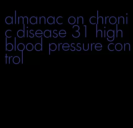 almanac on chronic disease 31 high blood pressure control