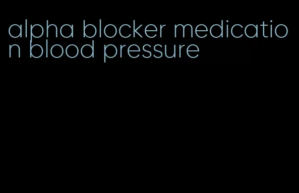 alpha blocker medication blood pressure