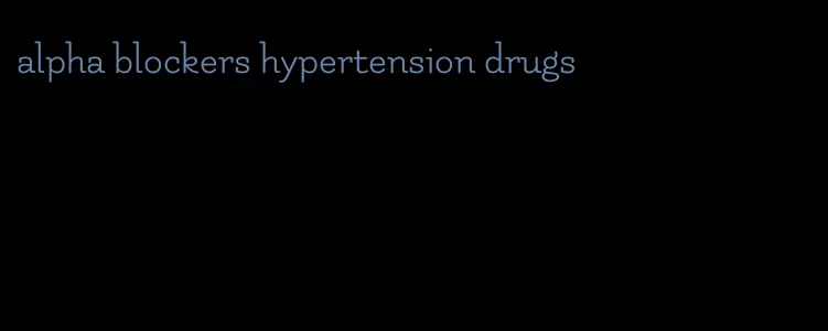 alpha blockers hypertension drugs