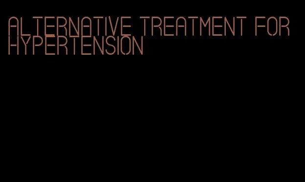 alternative treatment for hypertension