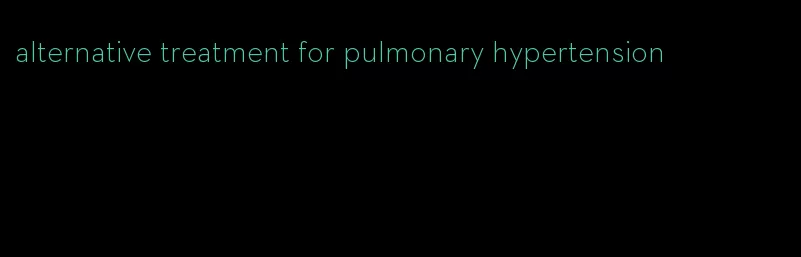 alternative treatment for pulmonary hypertension