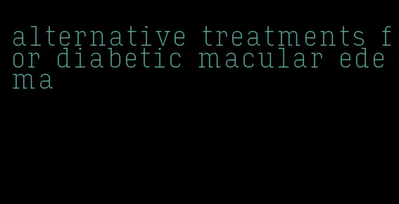 alternative treatments for diabetic macular edema