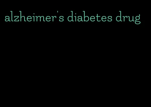 alzheimer's diabetes drug