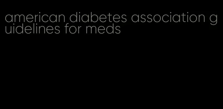 american diabetes association guidelines for meds
