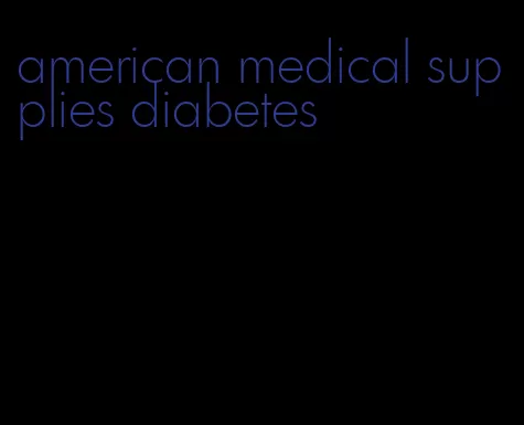 american medical supplies diabetes