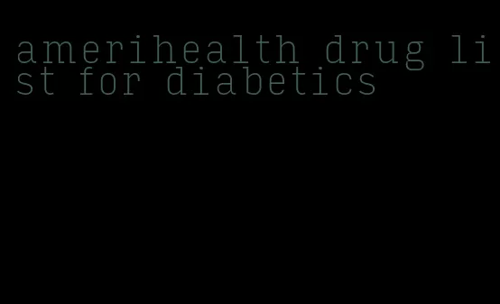 amerihealth drug list for diabetics