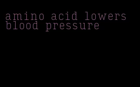 amino acid lowers blood pressure