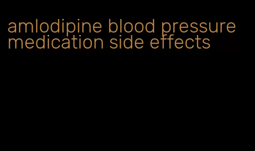 amlodipine blood pressure medication side effects