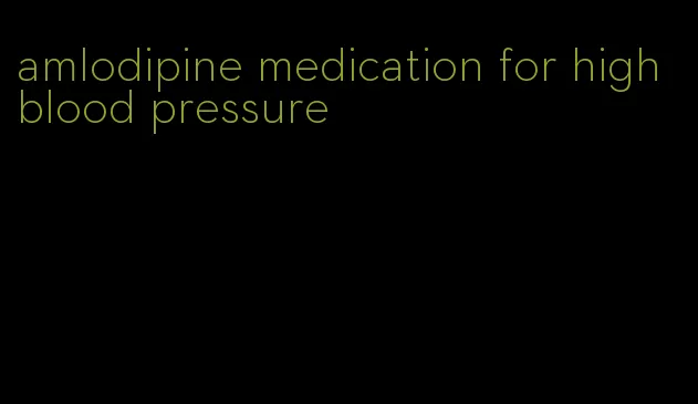 amlodipine medication for high blood pressure