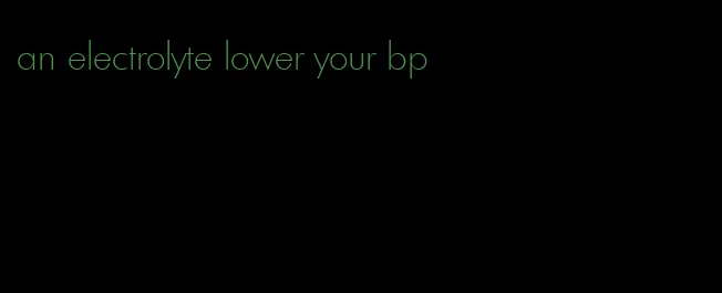 an electrolyte lower your bp