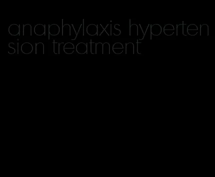 anaphylaxis hypertension treatment