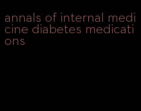 annals of internal medicine diabetes medications