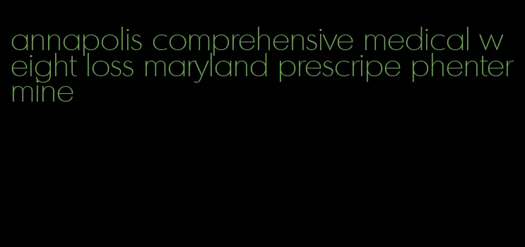 annapolis comprehensive medical weight loss maryland prescripe phentermine