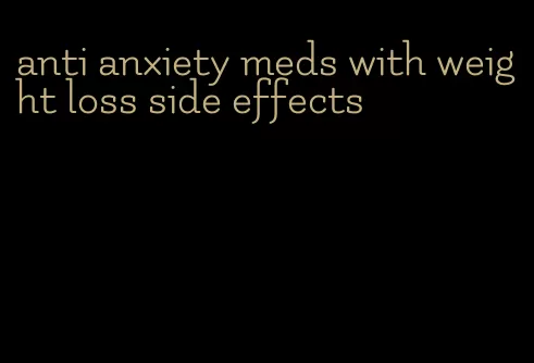 anti anxiety meds with weight loss side effects