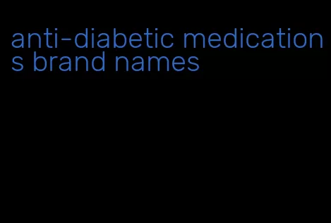 anti-diabetic medications brand names