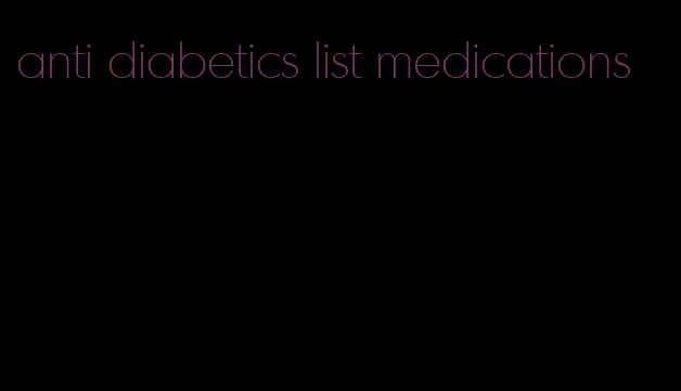 anti diabetics list medications