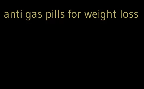 anti gas pills for weight loss