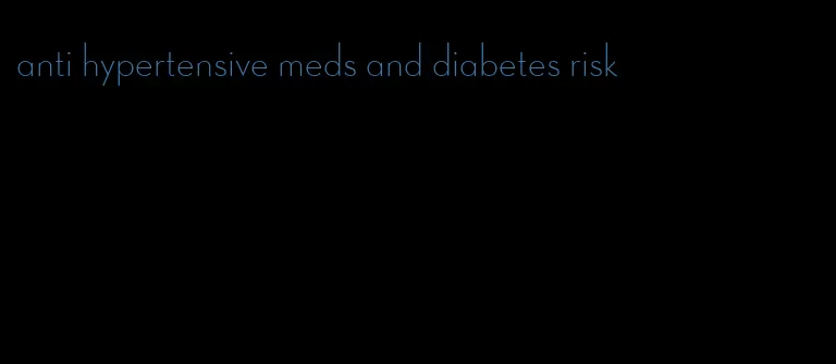 anti hypertensive meds and diabetes risk