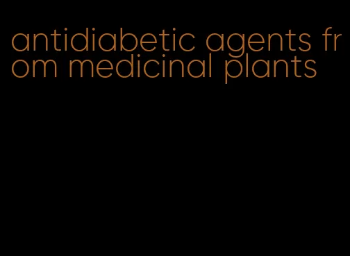 antidiabetic agents from medicinal plants