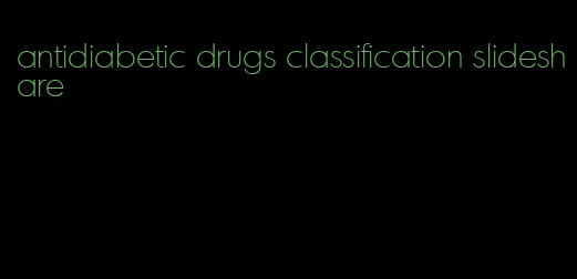 antidiabetic drugs classification slideshare