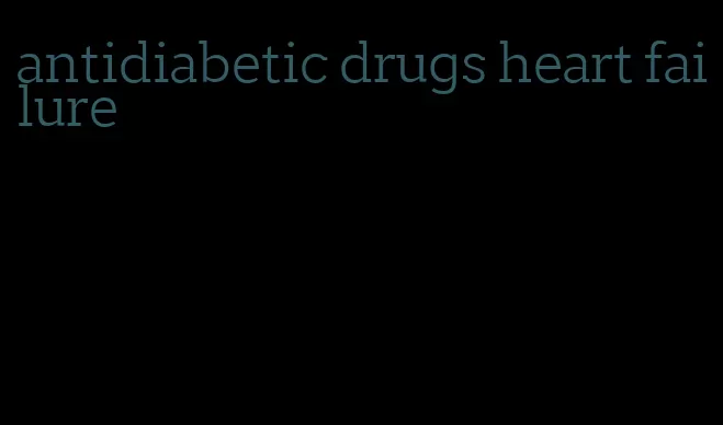 antidiabetic drugs heart failure