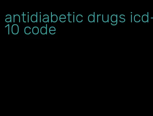 antidiabetic drugs icd-10 code
