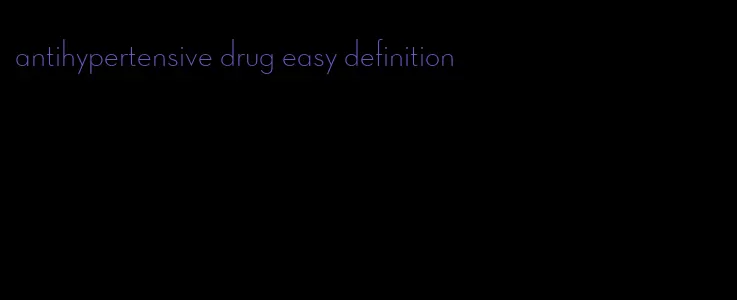 antihypertensive drug easy definition