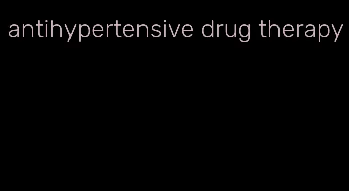 antihypertensive drug therapy