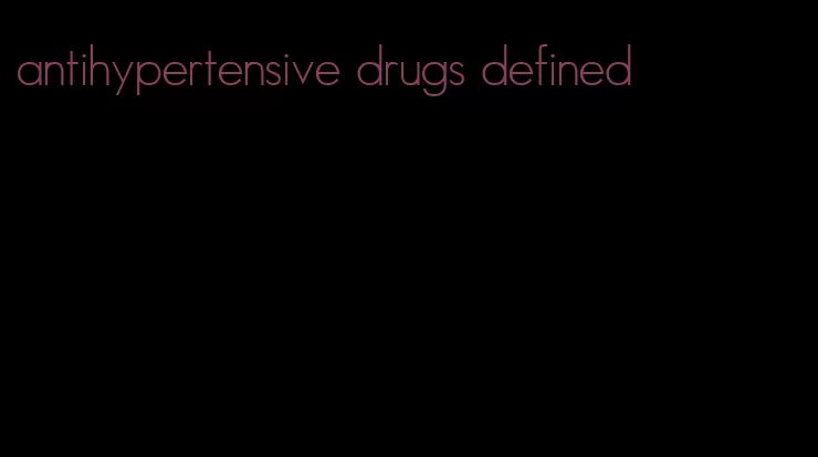 antihypertensive drugs defined