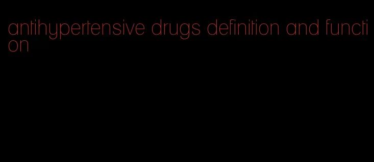 antihypertensive drugs definition and function