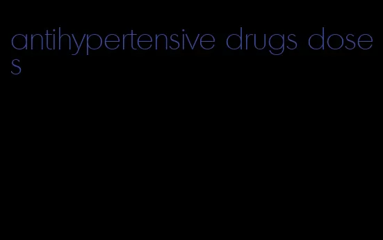 antihypertensive drugs doses