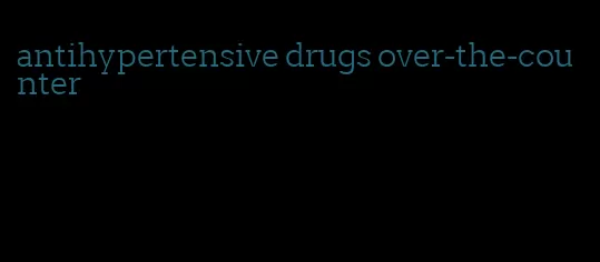 antihypertensive drugs over-the-counter